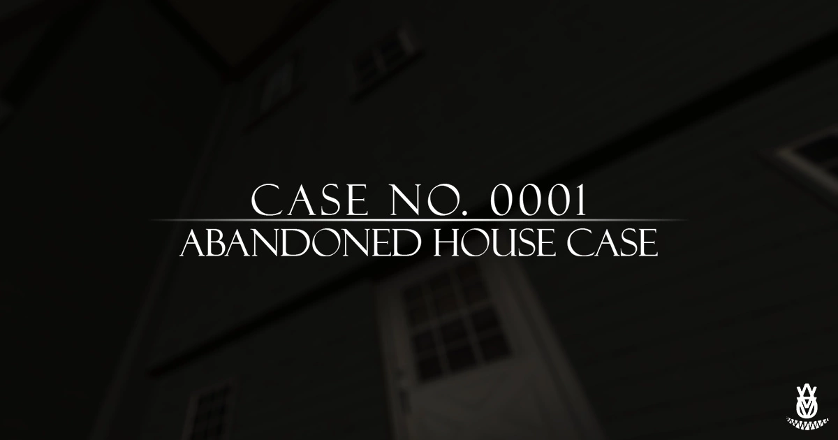 Case No.0001 : Abandoned house case